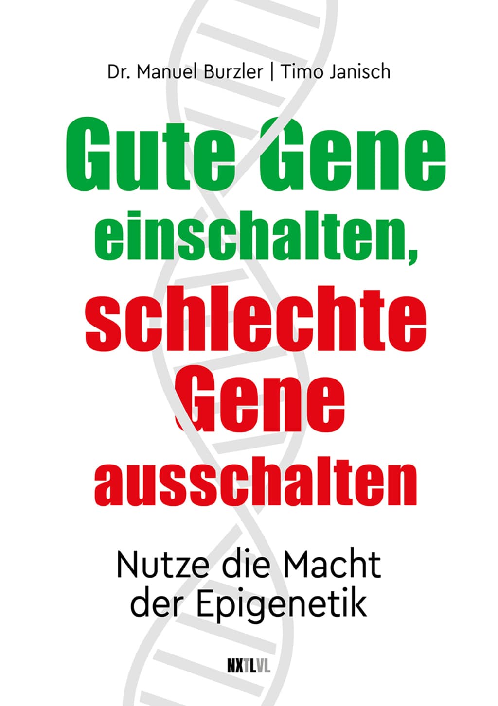 Buchcover Gute Gene einschalten schlechte Gene ausschalten | © NXTLVL Buchcover Gute Gene einschalten schlechte Gene ausschalten