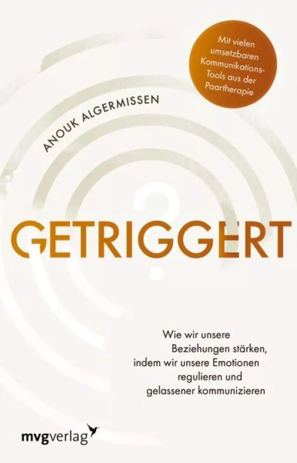 Buchcover Getriggert?: Wie wir unsere Beziehungen stärken, indem wir unsere Emotionen regulieren und gelassener kommunizieren | © Riva Verlag Buchcover Getriggert?: Wie wir unsere Beziehungen stärken, indem wir unsere Emotionen regulieren und gelassener kommunizieren