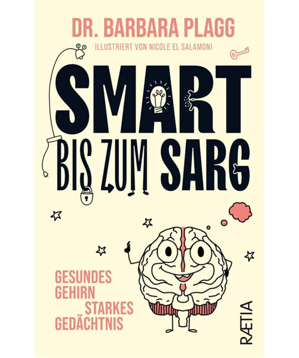Buchcover Smart bis zum Sarg | © Verlag: Raetia. Buchcover von ‚Smart bis zum Sarg‘ von Dr. Barbara Plagg, illustriert von Nicole El Salamoni. Abgebildet ist ein fröhliches Gehirn, umgeben von Symbolen wie Sternen und Glühbirnen. Text: ‚Gesundes Gehirn, starkes Gedächtnis.‘ Verlag: Raetia.